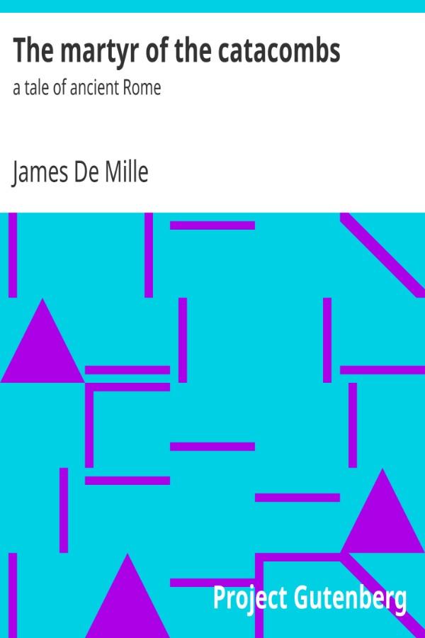 The martyr of the catacombs (James De Mille)